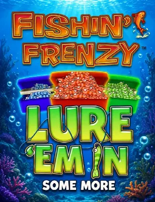 Fishin’ Frenzy Lure ‘Em In Some More