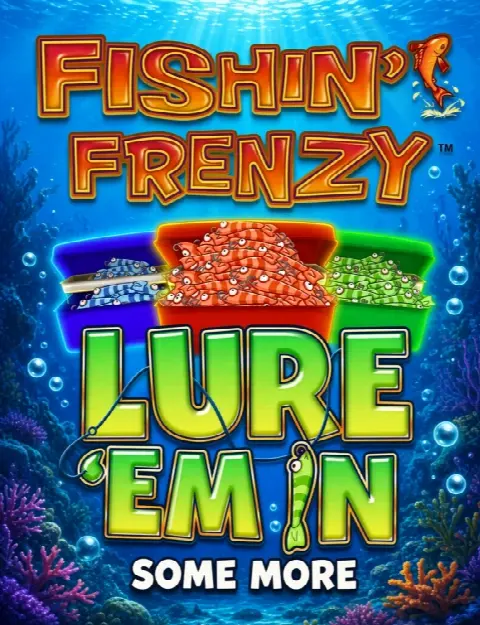 Fishin’ Frenzy Lure ‘Em In Some More